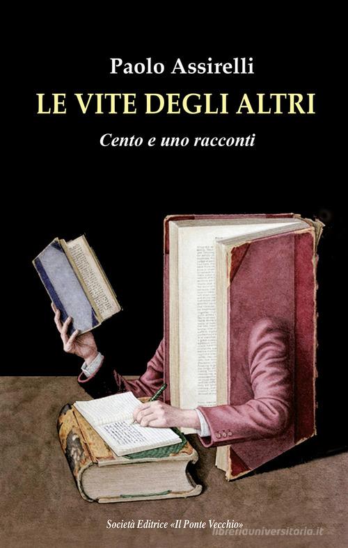 Libro Le vite degli altri. Cento e uno racconti di Paolo Assirelli Cammei di Il Ponte Vecchio