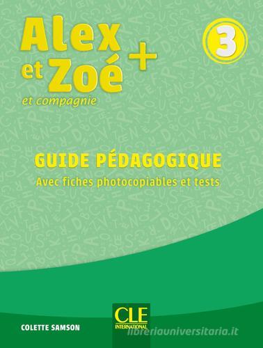 Alex et Zoé + et compagnie. Méthode de français. Niveau 3. Guide pédagogique di Colette Samson edito da CLE International