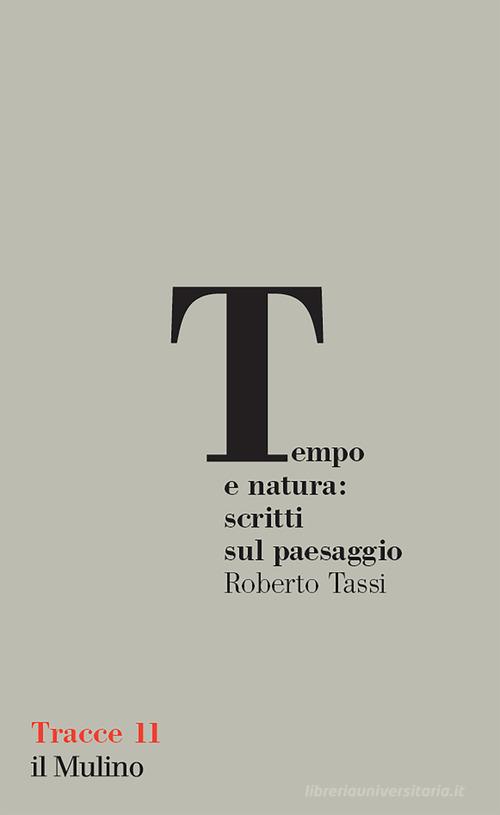 Tempo e natura: scritti sul paesaggio di Roberto Tassi edito da Il Mulino