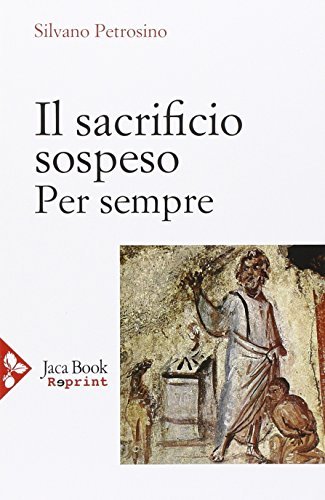 Il sacrificio sospeso di Silvano Petrosino edito da Jaca Book