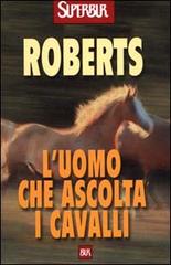 L' uomo che ascolta i cavalli di Monty Roberts edito da Rizzoli