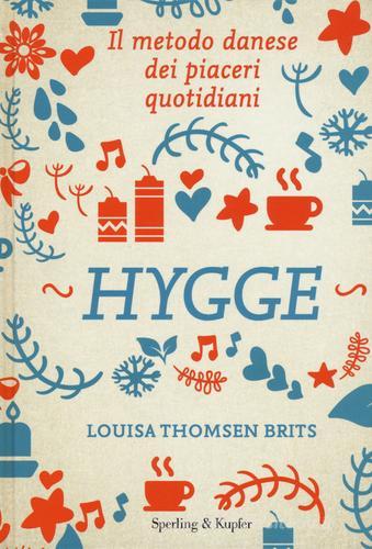 Hygge. L'arte nordica dei piaceri quotidiani di Louisa Thomsen Brits edito da Sperling & Kupfer