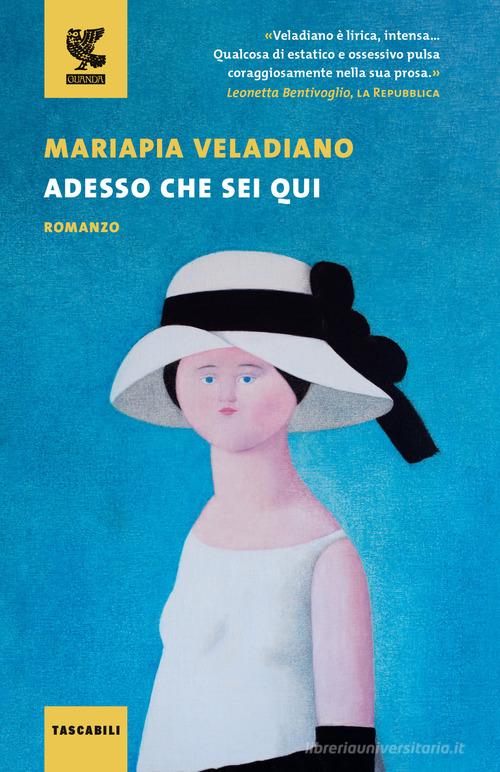 Libro Adesso che sei qui di Mariapia Veladiano Tascabili Guanda. Narrativa di Guanda