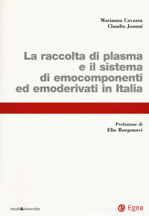 La raccolta di plasma e il sistema di emocomponenti ed emoderivati in Italia di Marianna Cavazza, Claudio Jommi edito da EGEA