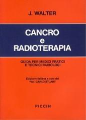 Cancro e radioterapia. Guida per medici pratici e tecnici radiologi di John B. Walter edito da Piccin-Nuova Libraria