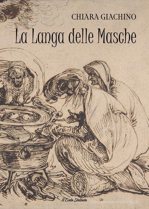 La Langa delle Masche. Una tradizione popolare antica di Chiara Giachino edito da Il Cielo Stellato