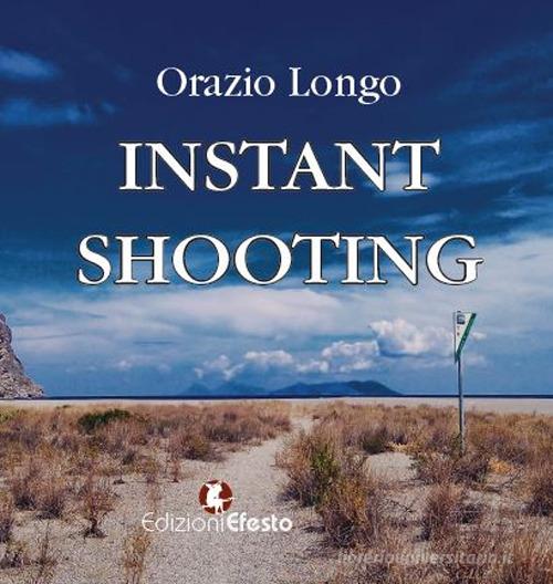 Instant shooting di Orazio Longo edito da Edizioni Efesto