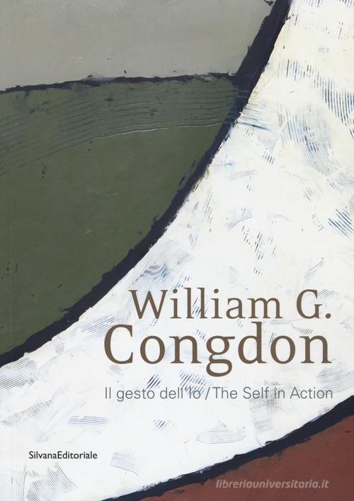 William G. Congdon. Il gesto dell'io. Catalogo della mostra (Milano, 7 settembre-23 ottobre 2018). Ediz. italiana e inglese edito da Silvana