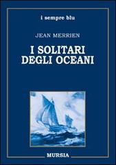I solitari degli oceani di Jean Merrien edito da Ugo Mursia Editore