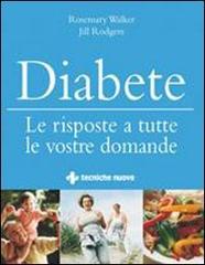 Diabete. Le risposte a tutte le vostre domande di Rosemary Walker, Jill Rodgers edito da Tecniche Nuove