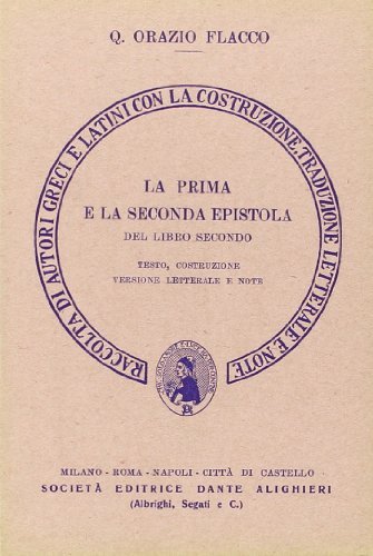 Il secondo libro delle Epistole. Epistola 1ª e 2ª. Versione interlineare di Q. Flacco Orazio edito da Dante Alighieri