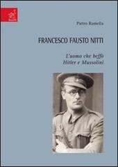 Francesco Fausto Nitti. L'uomo che beffò Hitler e Mussolini di Pietro Ramella edito da Aracne