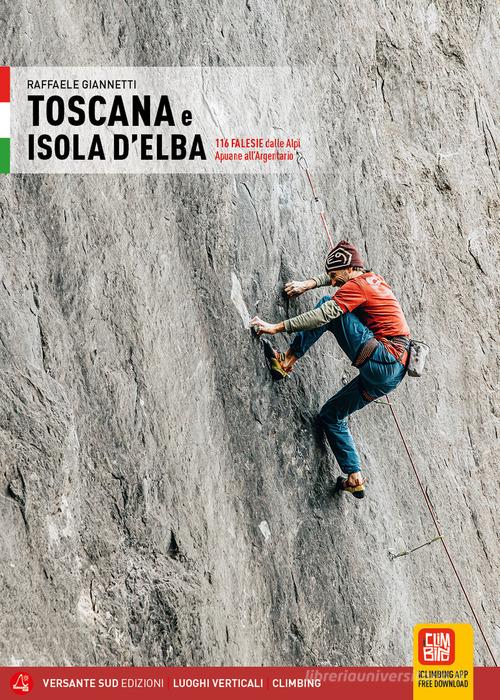 Toscana e Isola d'Elba. 116 falesie dalle Alpi Apuane all'Argentario di Raffaele Giannetti edito da Versante Sud
