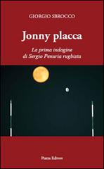 Jonny Placca. La prima indagine di Sergio Penuria rugbista di Giorgio Sbrocco edito da Piazza Editore