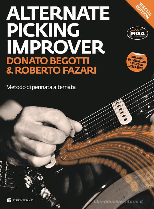 Alternate Picking Improver. Metodo per chitarra di pennata alternata. Con video in streaming. Con File audio per il download di Donato Begotti, Roberto Fazari edito da Volontè & Co