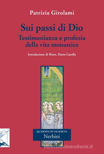 Sui passi di Dio. Testimonianza e profezia della vita monastica di Patrizia Girolami edito da Nerbini