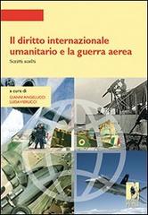 Il diritto internazionale umanitario e la guerra aerea. Scritti scelti edito da Firenze University Press