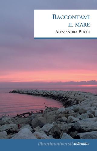 Raccontami il mare di Alessandra Bucci edito da L'Erudita