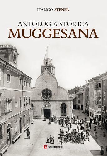 Antologia storica muggesana di Italico Stener edito da Luglio (Trieste)
