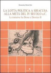 La lotta politica a Siracusa alla metà del IV secolo a. C. di Domenica P. Orsi edito da Edipuglia