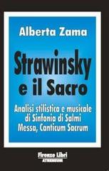 Strawinsky e il sacro. Analisi stilistica e musicale di «Sinfonia di salmi», «Messa», «Canticum sacrum» di Alberta Zama edito da Firenze Atheneum