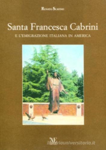 Santa Francesca Cabrini e l'emigrazione italiana in America di Renato Scavino edito da L'Artistica Editrice