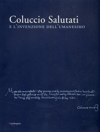 Coluccio Salutati e l'invenzione dell'umanesimo. Catalogo della mostra (Firenze, 2 novembre 2008-30 gennaio 2009). Ediz. illustrata edito da Mandragora