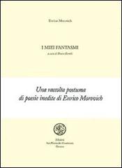 Libro I miei fantasmi di Enrico Morovich Quaderni di poesia di San Marco dei Giustiniani