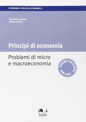 Principi di economia. Problemi di micro e macroeconomia di Nicoletta Corrocher, Tiziana Foresti edito da EGEA Tools