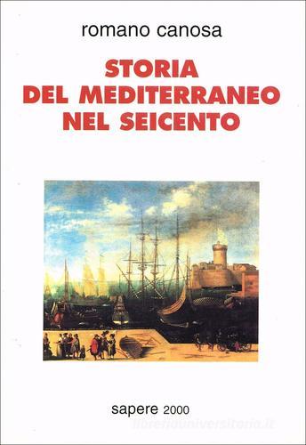 Storia del Mediterraneo nel Seicento di Romano Canosa edito da Sapere 2000 Ediz. Multimediali