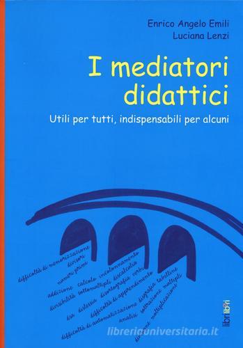 I mediatori didattici. Utili per tutti, indispensabili per alcuni di Enrico A. Emili, Luciana Lenzi edito da Libriliberi