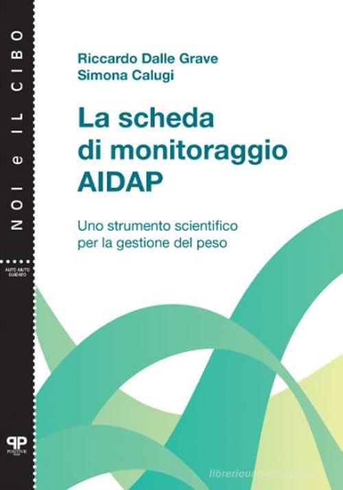 La scheda di monitoraggio AIDAP. Uno strumento scientifico per la gestione del peso di Riccardo Dalle Grave, Laura De Kolitscher, Simona Calugi edito da Positive Press