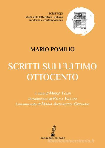 Scritti sull'ultimo Ottocento di Mario Pomilio edito da Prospero Editore