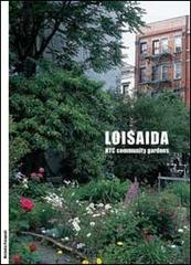 Loisaida. NYC Community Gardens. Ediz. italiana e inglese di Michela Pasquali, Mario Maffi, Massimo Venturi Ferriolo edito da A+MBookstore