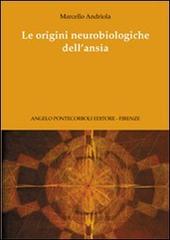 Le origini neurobiologiche dell'ansia di Marcello Andriola edito da Pontecorboli Editore