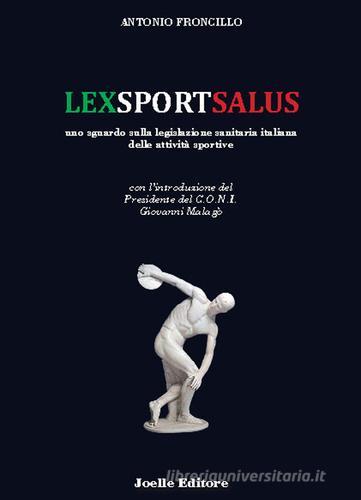 Lexsportsalus. Uno sguardo sulla legislazione sanitaria italiana delle attività sportive di Antonio Froncillo edito da Joelle