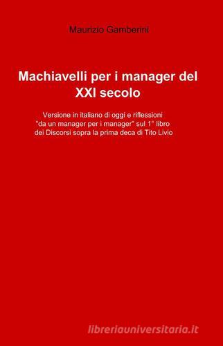 Machiavelli per i manager del XXI secolo di Murizio Gamberini edito da ilmiolibro self publishing