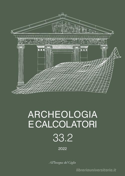 Archeologia e calcolatori. Ediz. italiana, inglese e francese (2022) vol.33.2 edito da All'Insegna del Giglio