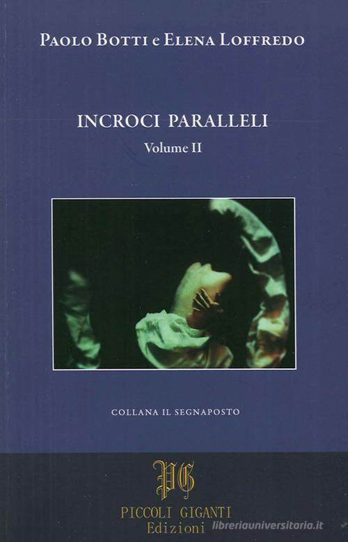 Incroci paralleli vol.2 di Paolo Botti, Elena Loffredo edito da Piccoli Giganti Edizioni