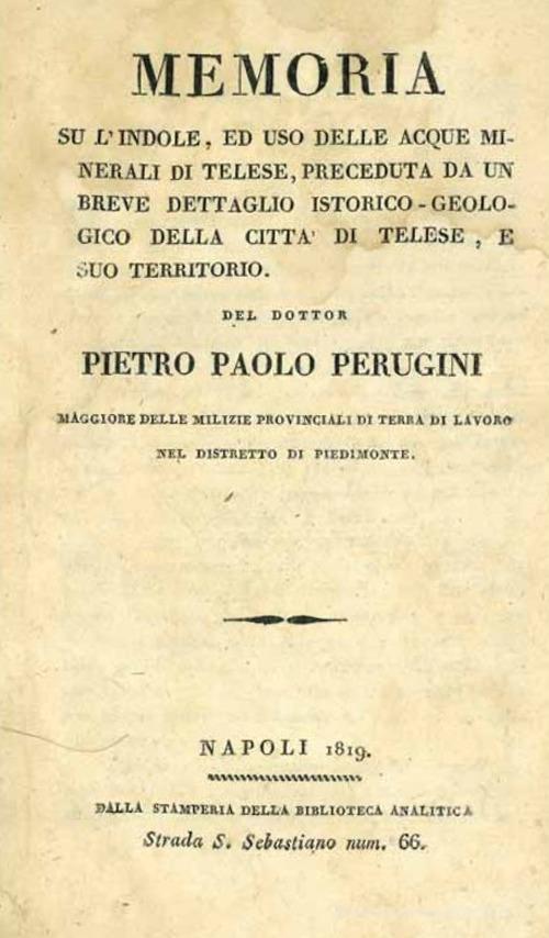 Memoria su l'uso delle acque minerali di Telese. Memoria su l'indole, ed uso delle acque minerali di Telese, preceduta da un breve dettaglio istorico-geologico della di Pietro Paolo Perugini edito da ASVT