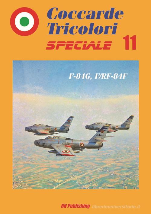 Coccarde tricolori speciale 11 F-84G, F/RF-84F. Ediz. italiana e inglese di Riccardo Niccoli edito da RN Publishing