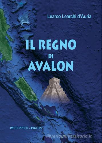 Il regno di Avalon di Learco Learchi D'Auria edito da West Press