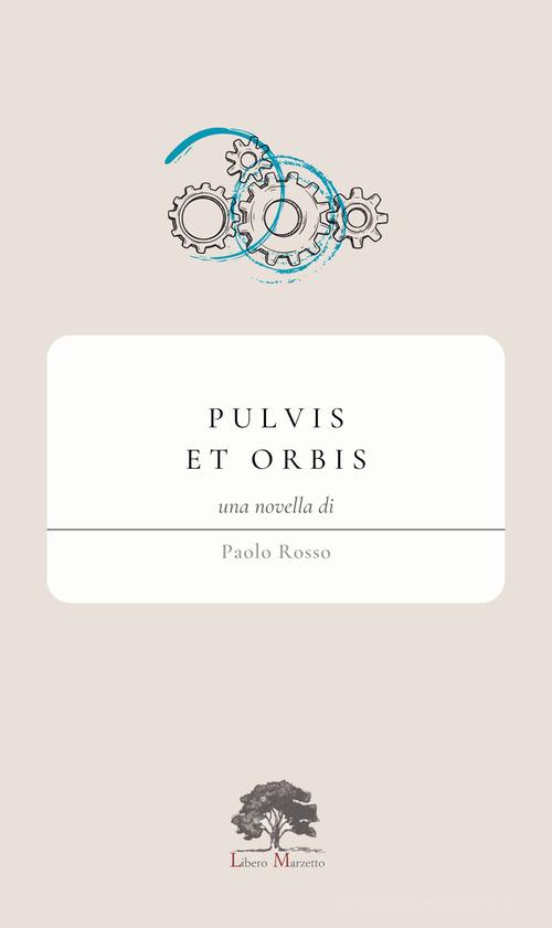 Pulvis et orbis di Paolo Rosso edito da Libero Marzetto