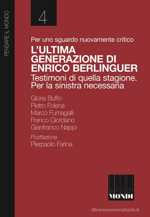 Per uno sguardo nuovamente critico. L'ultima generazione di Enrico Berlinguer. Testimoni di quella stagione. Per la sinistra necessaria di Gloria Buffo, Pietro Folena, Marco Fumagalli edito da Associazione Infiniti Mondi