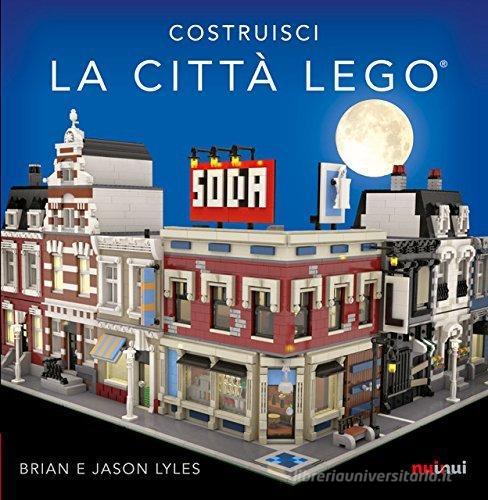 Costruisci la città Lego®. Ediz. a colori di Brian Lyles, Jason Lyles edito da Nuinui