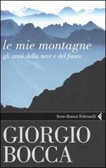 Le mie montagne. Gli anni della neve e del fuoco di Giorgio Bocca edito da Feltrinelli