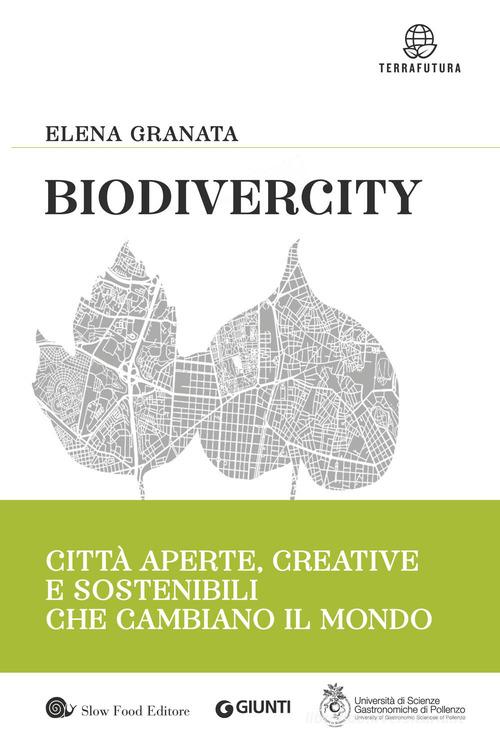 Biodivercity. Città aperte, creative e sostenibili che cambiano il mondo di Elena Granata edito da Slow Food