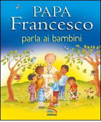 Papa Francesco parla ai bambini di Grace Ellis, Paola Bertolini Grudina edito da EDB