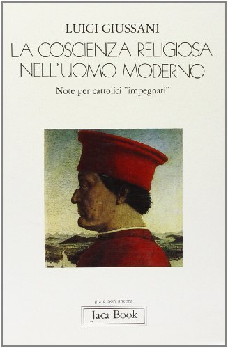 La coscienza religiosa dell'uomo moderno. Note per cattolici «Impegnati» di Luigi Giussani edito da Jaca Book