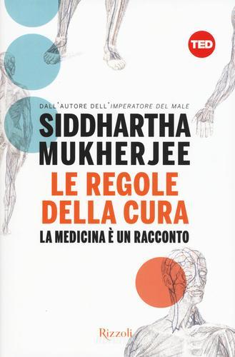 Le regole della cura. La medicina è un racconto di Siddartha Mukherjee edito da Rizzoli